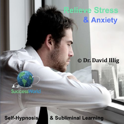Soulager le stress et l'anxiété avec l'hypnose Auto & Learning Subliminal par le Dr David Illig de SuccessWorld